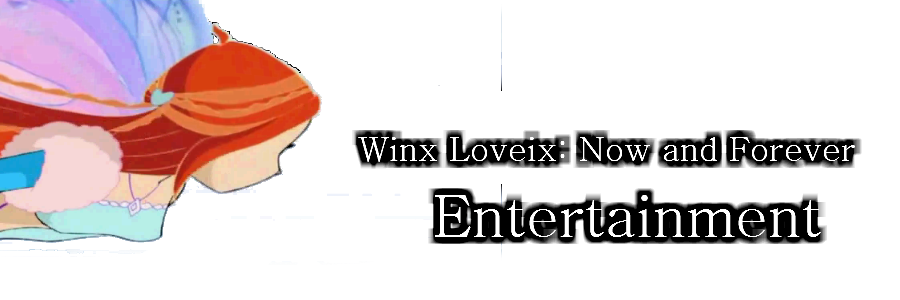 Winx Loveix: Now and Forever Entertainment Page