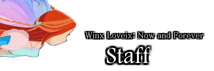 Winx Loveix: Now and Forever Staff Page!